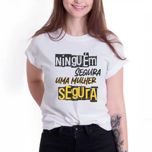 Camiseta "Ninguem Segura Uma Mulher Segura" – Força e Estilo no Carnaval (malha poliester encorpada)