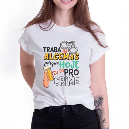 Camiseta Tragas as algemas que hoje eu to pro crime (malha poliester encorpada)